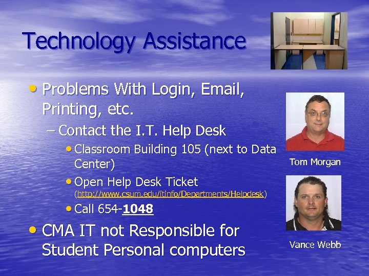 Technology Assistance • Problems With Login, Email, Printing, etc. – Contact the I. T.