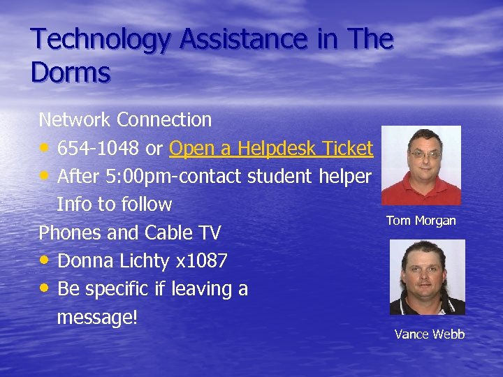 Technology Assistance in The Dorms Network Connection • 654 -1048 or Open a Helpdesk