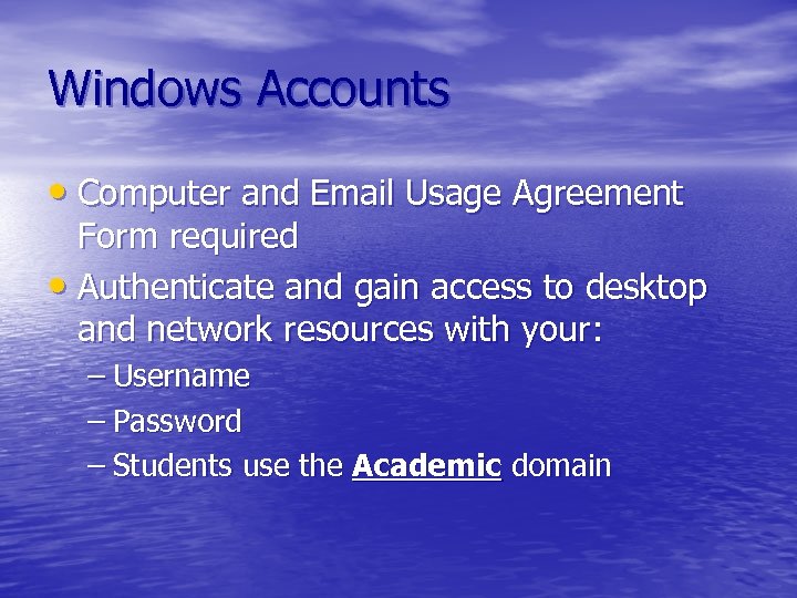 Windows Accounts • Computer and Email Usage Agreement Form required • Authenticate and gain