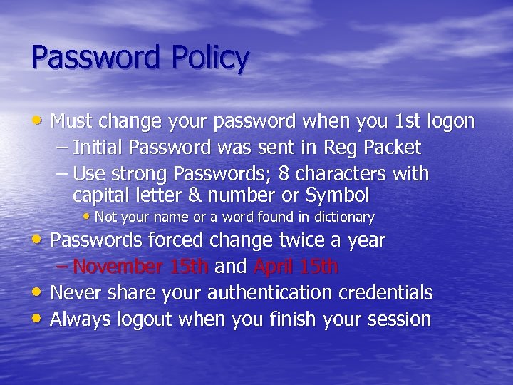 Password Policy • Must change your password when you 1 st logon – Initial