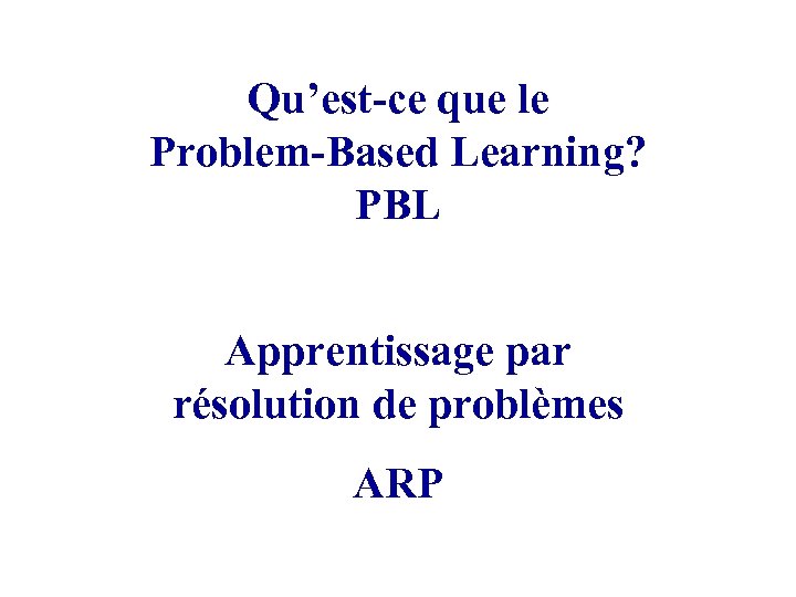 Qu’est-ce que le Problem-Based Learning? PBL Apprentissage par résolution de problèmes ARP 