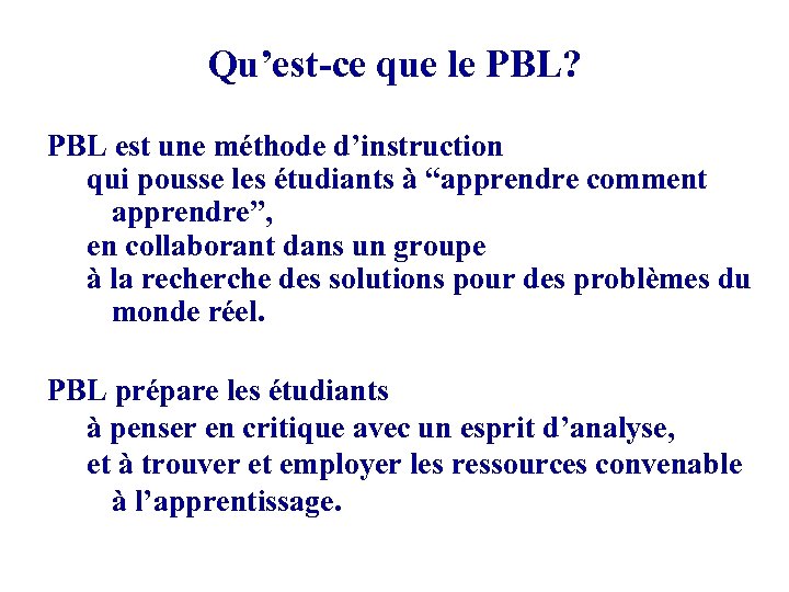 Qu’est-ce que le PBL? PBL est une méthode d’instruction qui pousse les étudiants à