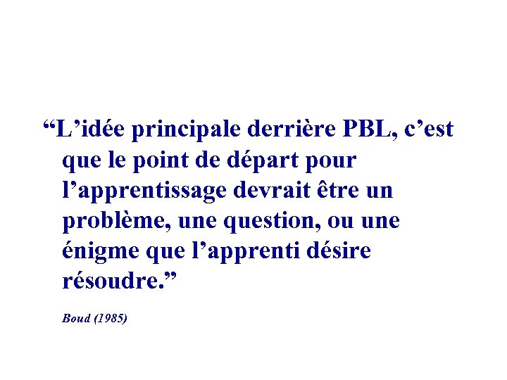 “L’idée principale derrière PBL, c’est que le point de départ pour l’apprentissage devrait être