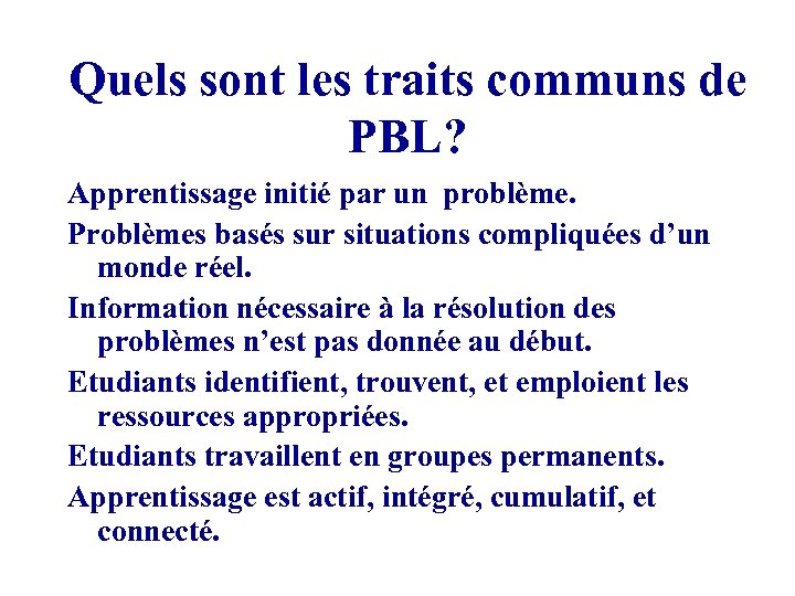 Quels sont les traits communs de PBL? Apprentissage initié par un problème. Problèmes basés