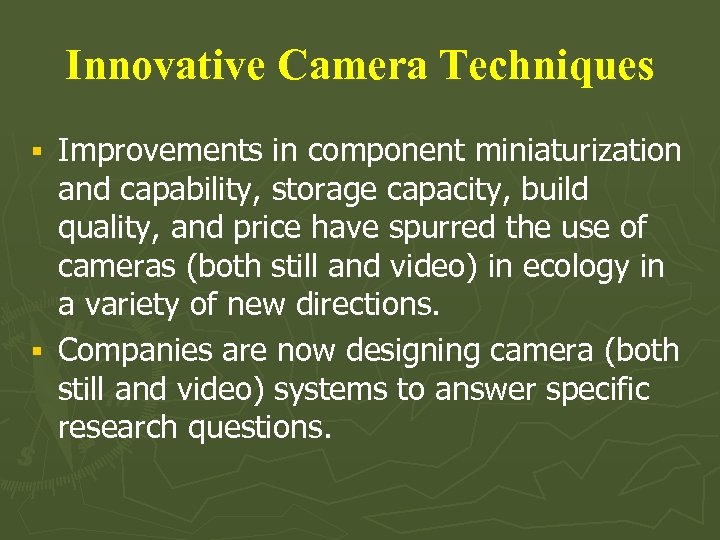 Innovative Camera Techniques Improvements in component miniaturization and capability, storage capacity, build quality, and