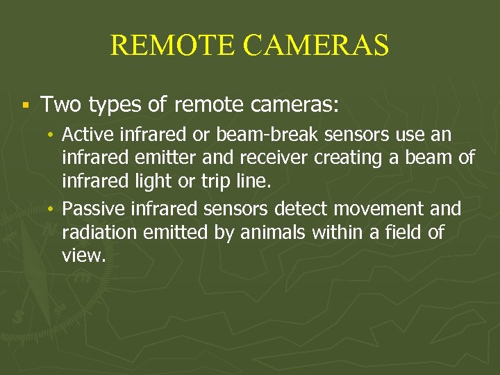 REMOTE CAMERAS § Two types of remote cameras: • Active infrared or beam-break sensors
