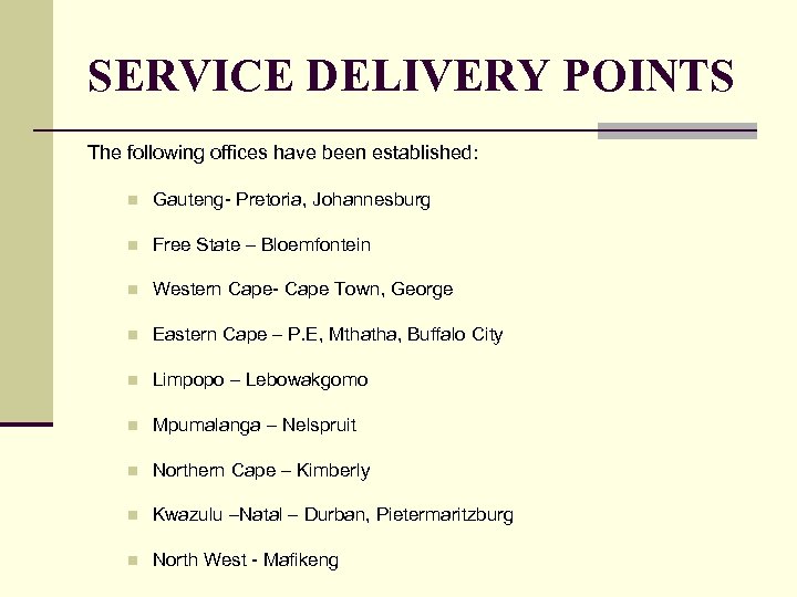 SERVICE DELIVERY POINTS The following offices have been established: n Gauteng- Pretoria, Johannesburg n