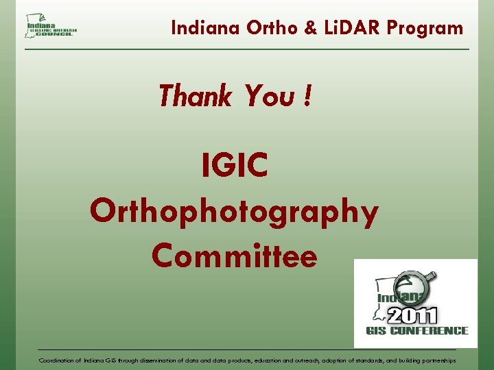 Indiana Ortho & Li. DAR Program Thank You ! IGIC Orthophotography Committee Coordination of