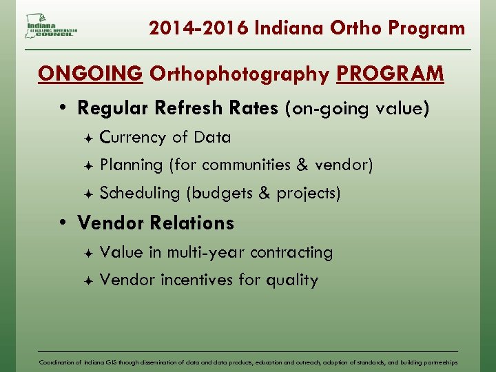 2014 -2016 Indiana Ortho Program ONGOING Orthophotography PROGRAM • Regular Refresh Rates (on-going value)