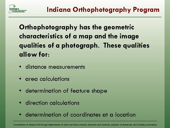Indiana Orthophotography Program Orthophotography has the geometric characteristics of a map and the image