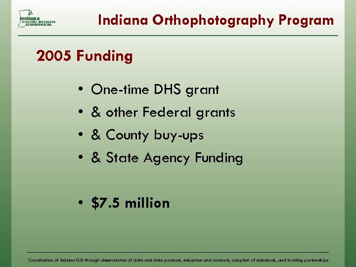 Indiana Orthophotography Program 2005 Funding • • One-time DHS grant & other Federal grants