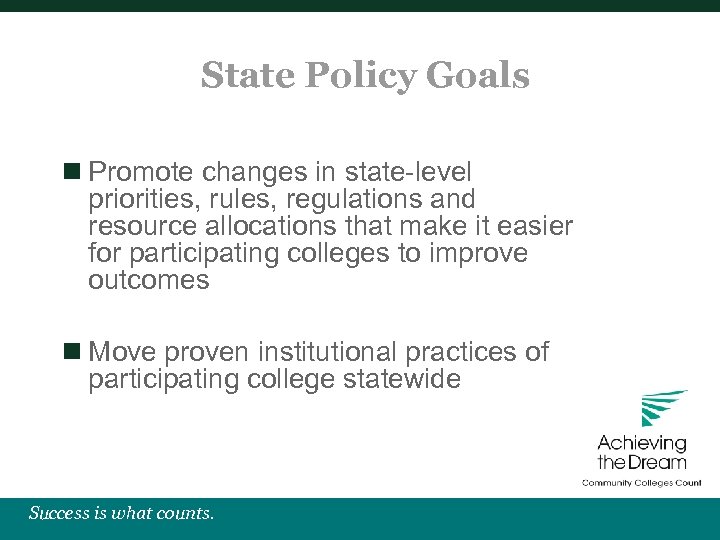 State Policy Goals n Promote changes in state-level priorities, rules, regulations and resource allocations