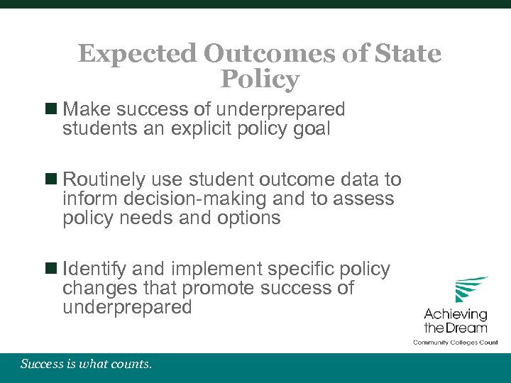 Expected Outcomes of State Policy n Make success of underprepared students an explicit policy