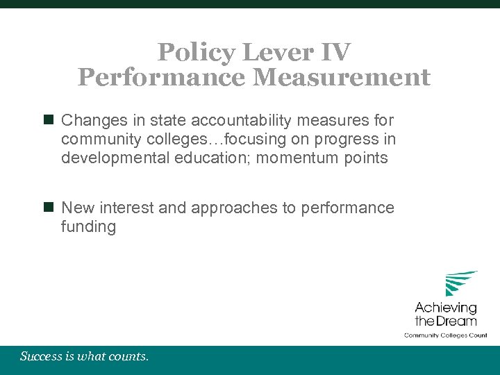 Policy Lever IV Performance Measurement n Changes in state accountability measures for community colleges…focusing