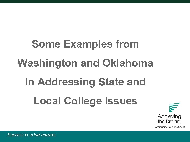Some Examples from Washington and Oklahoma In Addressing State and Local College Issues Success