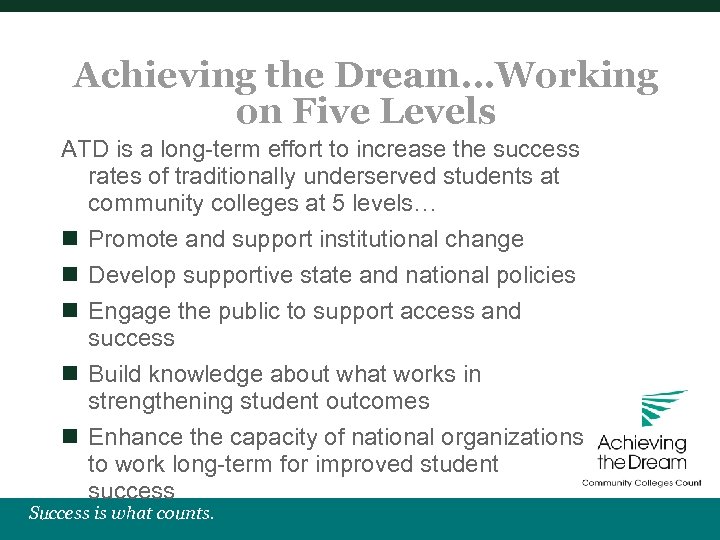 Achieving the Dream…Working on Five Levels ATD is a long-term effort to increase the