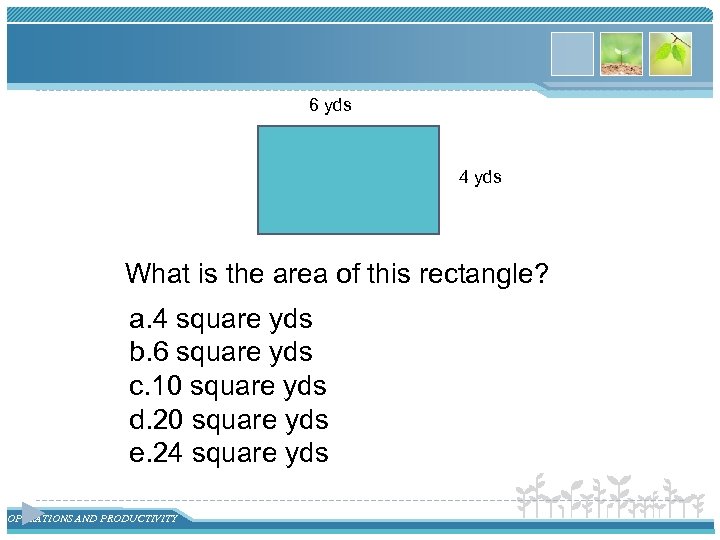 6 yds 4 yds What is the area of this rectangle? a. 4 square