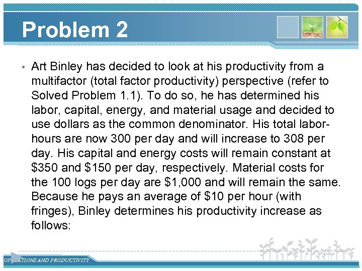 Problem 2 • Art Binley has decided to look at his productivity from a