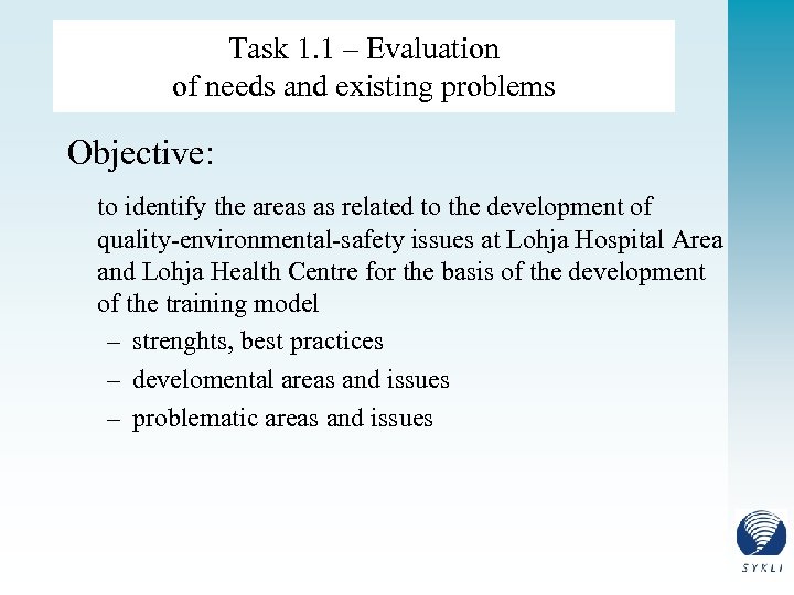 Task 1. 1 – Evaluation of needs and existing problems Objective: to identify the