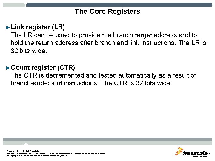 The Core Registers ►Link register (LR) The LR can be used to provide the