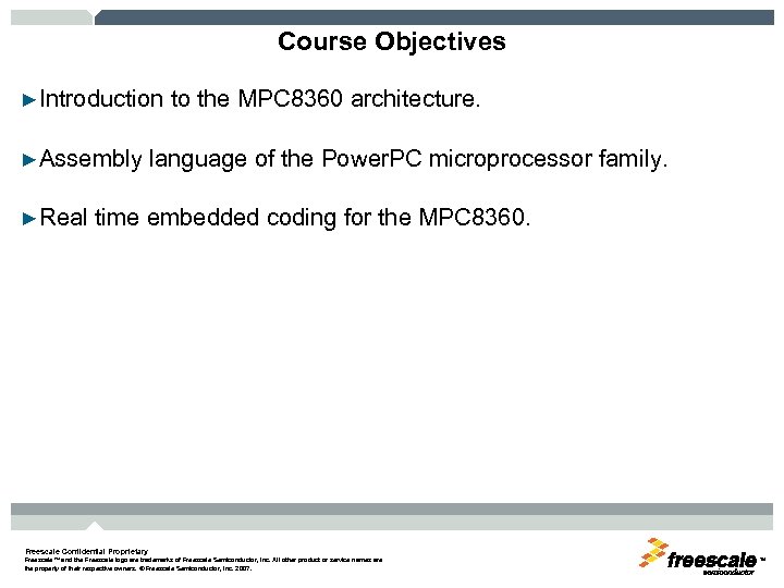 Course Objectives ►Introduction to the MPC 8360 architecture. ►Assembly language of the Power. PC