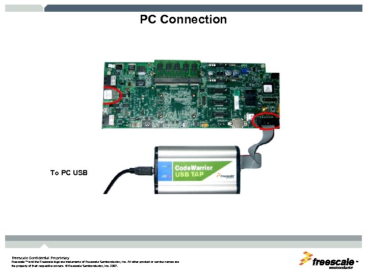 PC Connection To PC USB Freescale Confidential Proprietary Freescale™ and the Freescale logo are