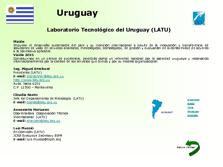 Uruguay Laboratorio Tecnológico del Uruguay (LATU) Misión Impulsar el desarrollo sustentable del país y
