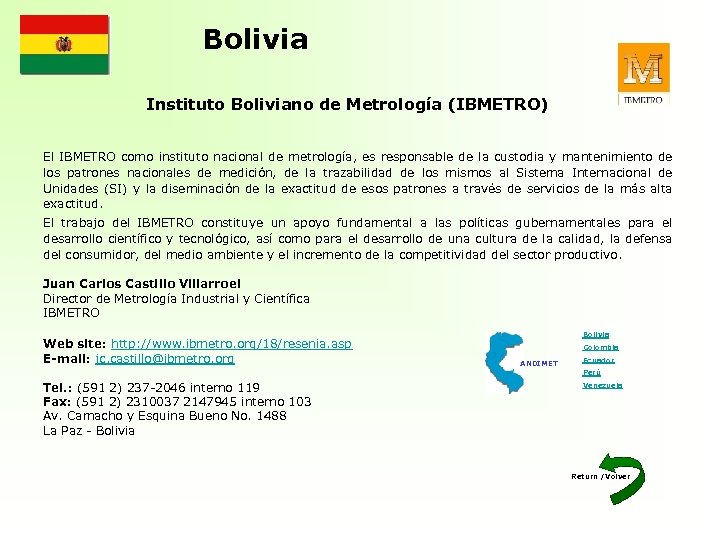 Bolivia Instituto Boliviano de Metrología (IBMETRO) El IBMETRO como instituto nacional de metrología, es