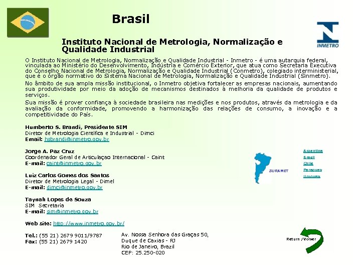 Brasil Instituto Nacional de Metrologia, Normalização e Qualidade Industrial O Instituto Nacional de Metrologia,