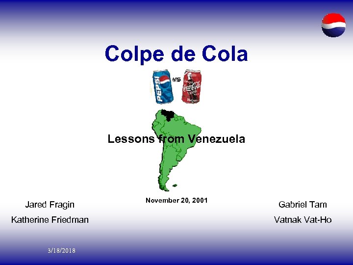 Colpe de Cola Lessons from Venezuela Jared Fragin Katherine Friedman 3/18/2018 November 20, 2001