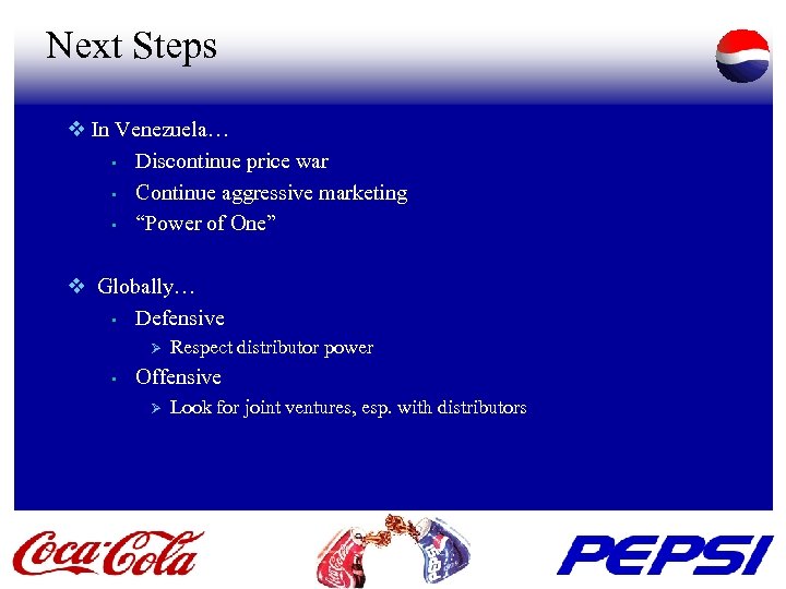 Next Steps v In Venezuela… • Discontinue price war • Continue aggressive marketing •