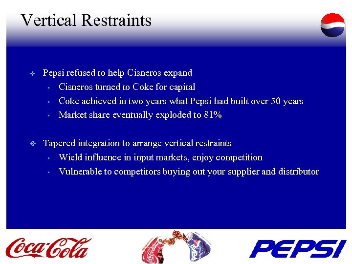 Vertical Restraints v v Pepsi refused to help Cisneros expand • Cisneros turned to
