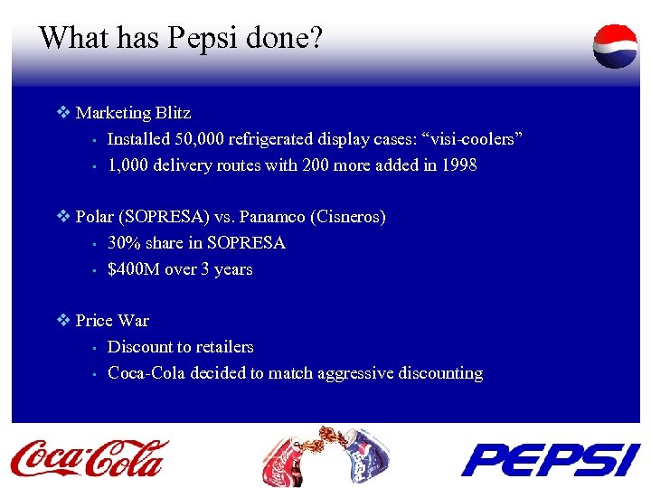 What has Pepsi done? v Marketing Blitz • Installed 50, 000 refrigerated display cases: