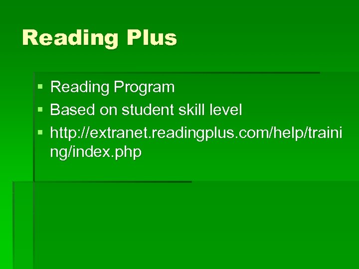 Reading Plus § § § Reading Program Based on student skill level http: //extranet.