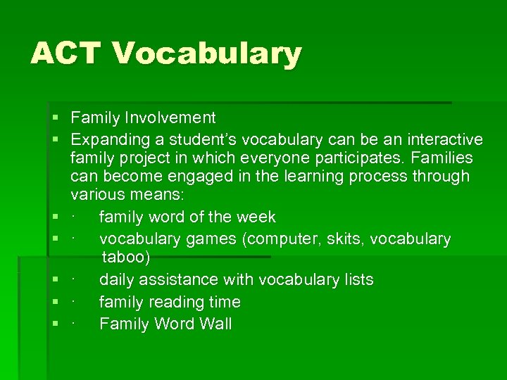 ACT Vocabulary § Family Involvement § Expanding a student’s vocabulary can be an interactive