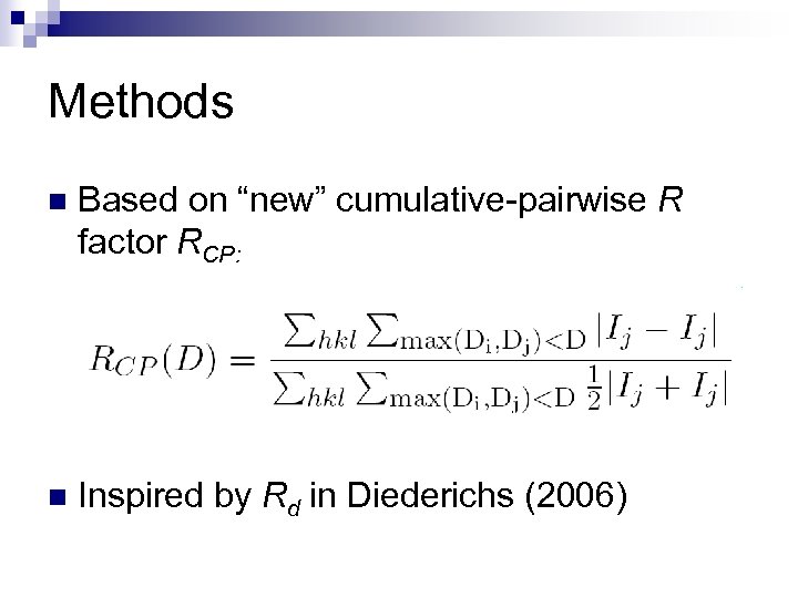 Methods n Based on “new” cumulative-pairwise R factor RCP: n Inspired by Rd in