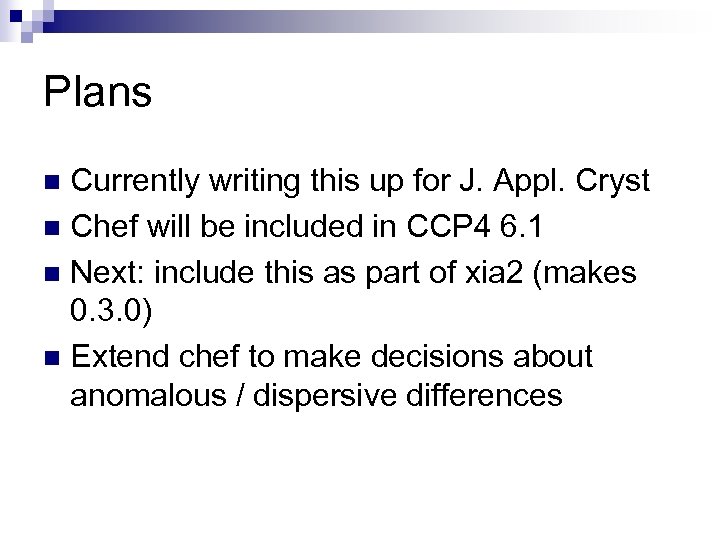 Plans Currently writing this up for J. Appl. Cryst n Chef will be included