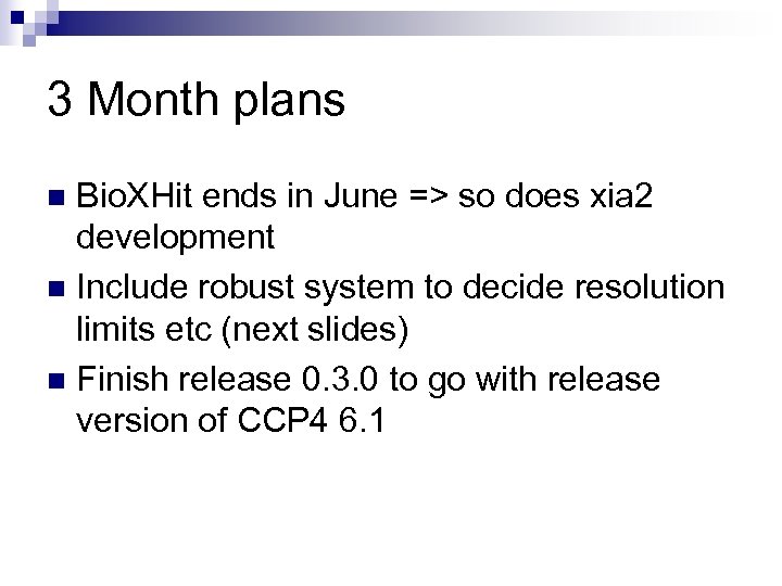 3 Month plans Bio. XHit ends in June => so does xia 2 development