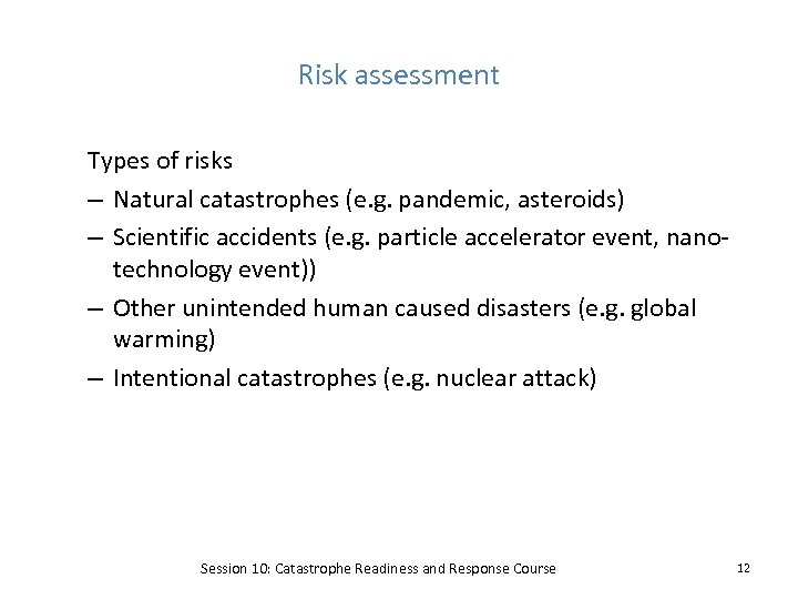 Risk assessment Types of risks – Natural catastrophes (e. g. pandemic, asteroids) – Scientific