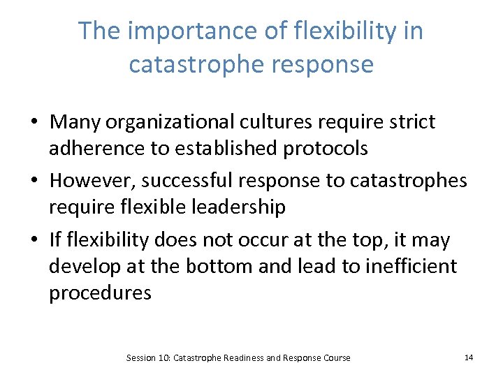 The importance of flexibility in catastrophe response • Many organizational cultures require strict adherence