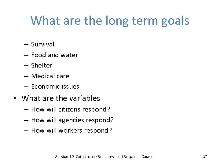 What are the long term goals – – – Survival Food and water Shelter