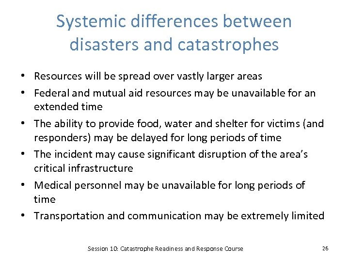 Systemic differences between disasters and catastrophes • Resources will be spread over vastly larger