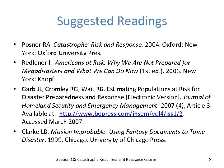 Suggested Readings • Posner RA. Catastrophe: Risk and Response. 2004. Oxford; New York: Oxford