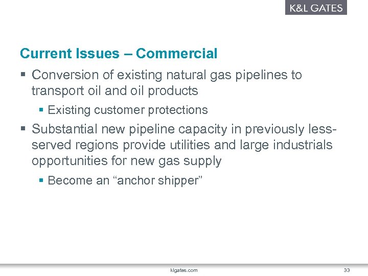 Current Issues – Commercial § Conversion of existing natural gas pipelines to transport oil