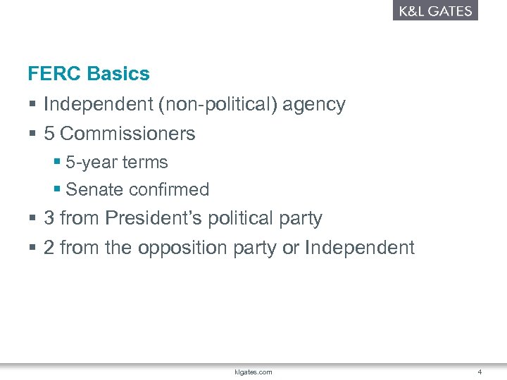 FERC Basics § Independent (non-political) agency § 5 Commissioners § 5 -year terms §