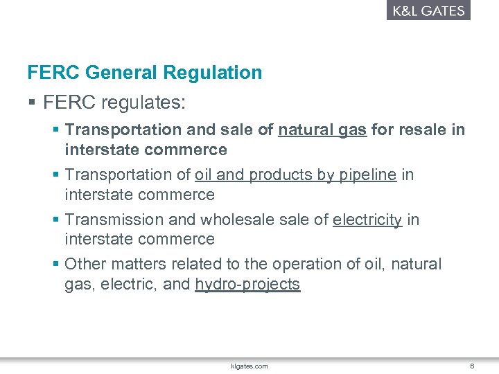 FERC General Regulation § FERC regulates: § Transportation and sale of natural gas for