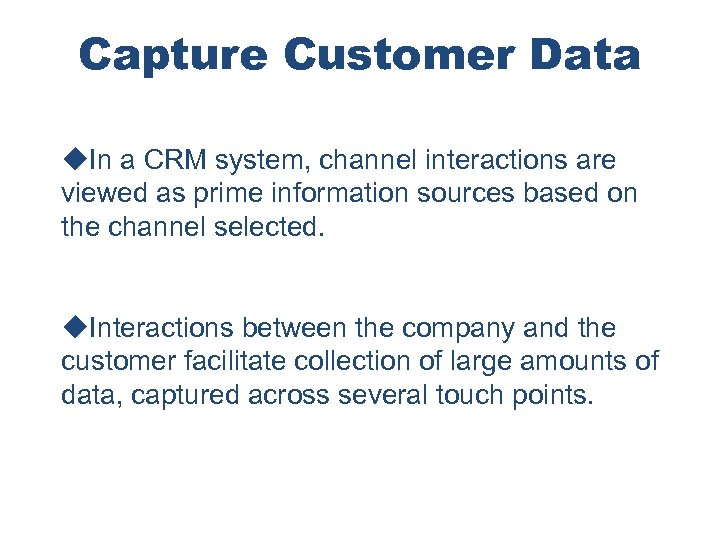 Capture Customer Data u. In a CRM system, channel interactions are viewed as prime