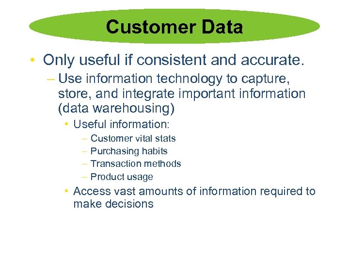Customer Data • Only useful if consistent and accurate. – Use information technology to