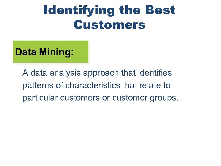 Identifying the Best Customers Data Mining: A data analysis approach that identifies patterns of