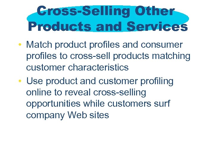 Cross-Selling Other Products and Services • Match product profiles and consumer profiles to cross-sell